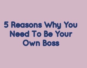 Be Your Own Boss